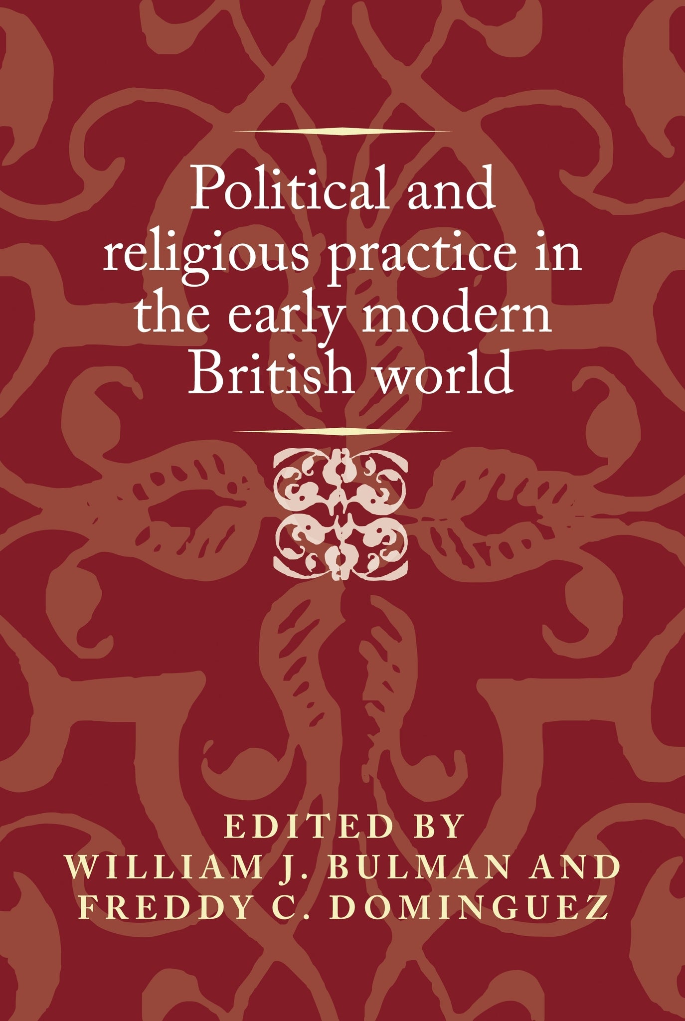 Cover image for Political and religious practice in the early modern British world ISBN 9781526151353